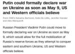 Путин может официально объявить войну Украине уже 9 мая, считают американские и западные официальные лица